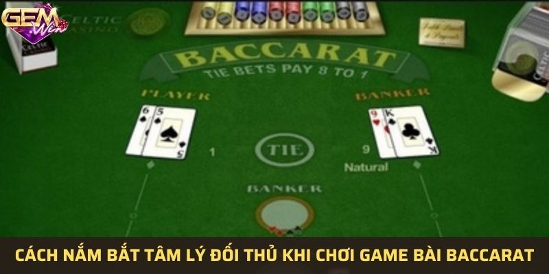 Nắm bắt tâm lý đối thủ chuẩn xác khi chơi game bài Baccarat