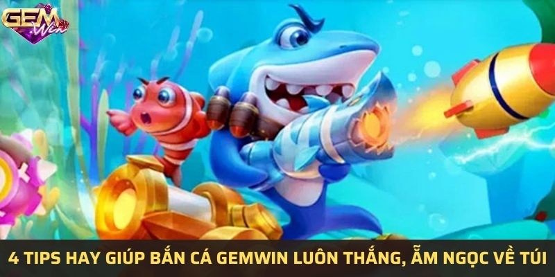 Bắn cá Gemwin luôn thắng