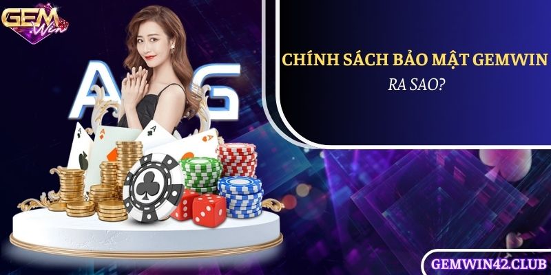 Hiểu về chính sách bảo mật của Gemwin