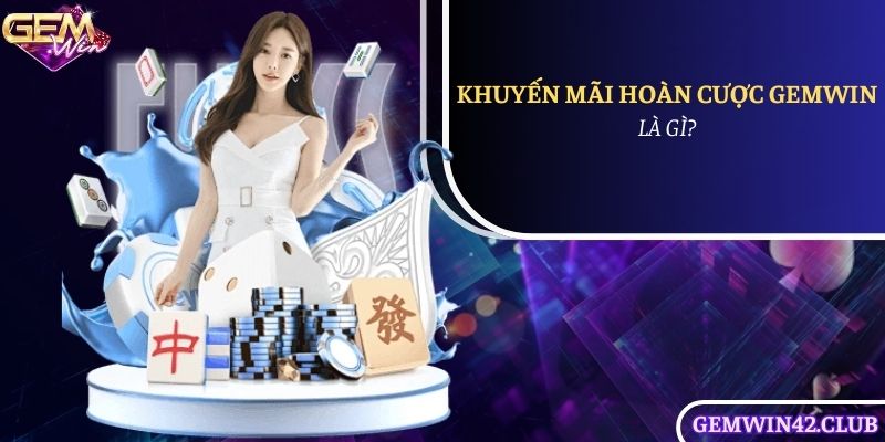 Tìm hiểu chi tiết về khuyến mãi hoàn cược chi tiết