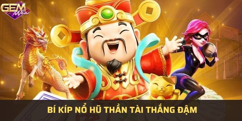 Bí kíp nổ hũ thắng lớn từ cao thủ