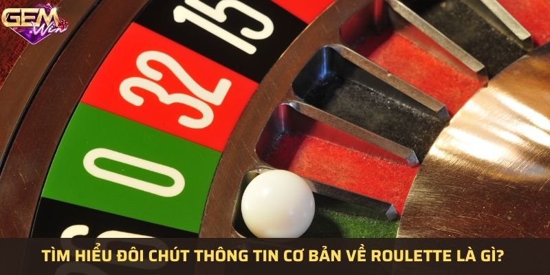 Tổng quan Roulette là gì?