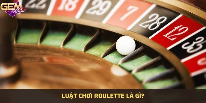 Luật của Roulette là gì? Tìm hiểu chi tiết nhất