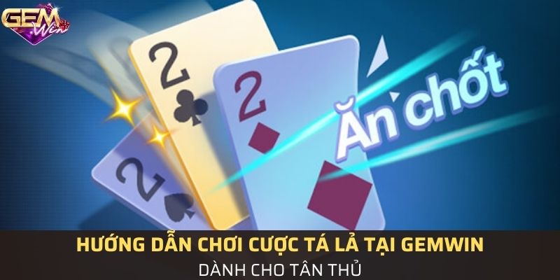Hướng dẫn chơi cược tá lả tại Gemwin
