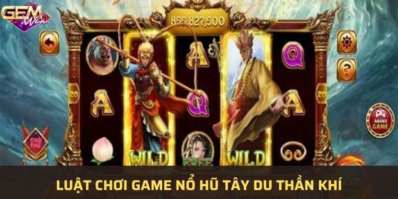 Luật chơi cơ bản khi quay hũ Tây du thần khí