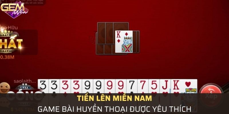 Tổng quan game bài tiến lên miền Nam thú vị