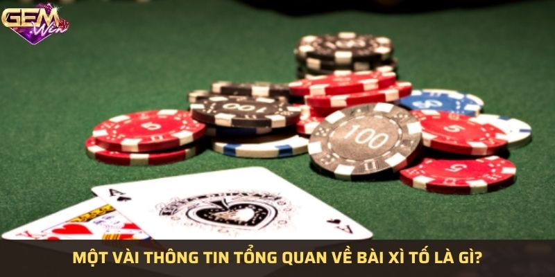 Một vài thông tin tổng quan về bài xì tố là gì?
