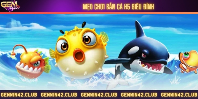 Mẹo chơi bắn cá siêu hiệu quả