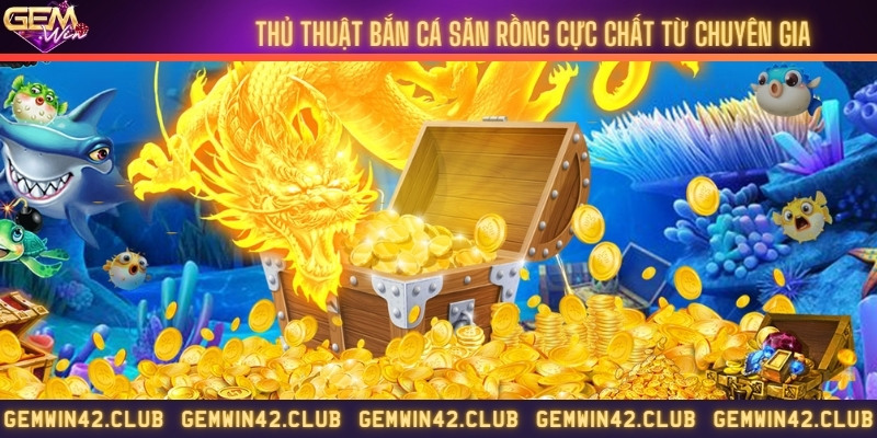 Cách săn rồng vàng cực dễ