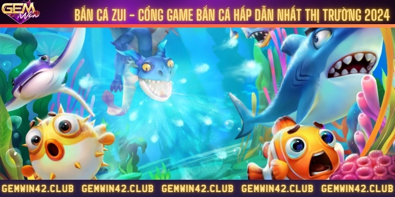 Bắn cá zui - Cổng game bắn cá hấp dẫn nhất thị trường 2024