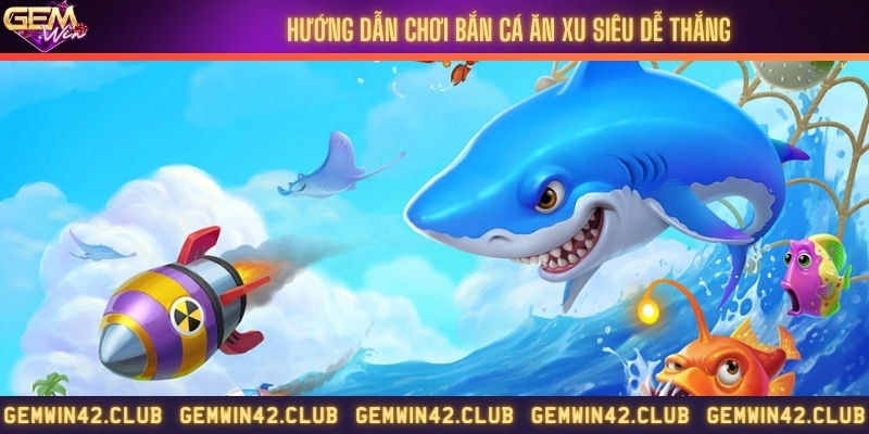 Chơi bắn cá ăn xu theo đàn, theo đơn lẻ và tập trung bắn cá mập